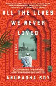 All the Lives We Never Lived by Anuradha Roy