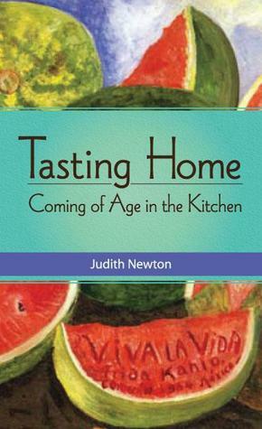 Tasting Home: Coming of Age in the Kitchen by Judith Newton