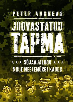 Joovastatud tapma. Sõjaajalugu kuue meelemürgi kaudu by Peter Andreas