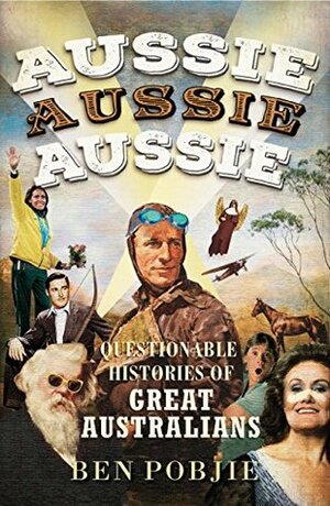 AUSSIE AUSSIE AUSSIE by Ben Pobjie