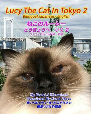 Lucy The Cat In Tokyo 2 Bilingual Japanese - English by Pertti a. Pietarinen