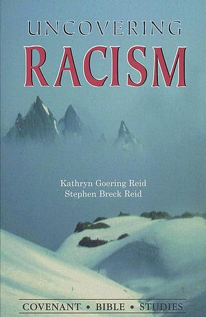 Uncovering Racism by Stephen Breck Reid, Kathryn Goering Reid