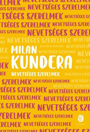 Nevetséges szerelmek by Milan Kundera