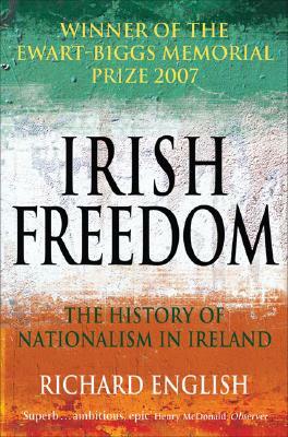 Irish Freedom: The History of Nationalism in Ireland by Richard English