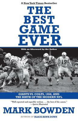 The Best Game Ever: Giants vs. Colts, 1958, and the Birth of the Modern NFL by Mark Bowden