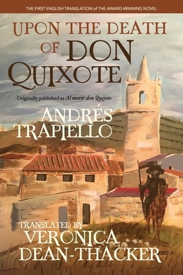 Upon the Death of Don Quixote (PB): (Originally published as "Al morir don Quijote") by Andrés Trapiello