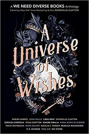 A Universe of Wishes: A We Need Diverse Books Anthology by Dhonielle Clayton