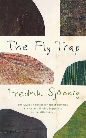 The Fly Trap: A Book about Summer, Islands and the Freedom of Limits by Fredrik Sjöberg
