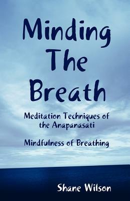 Minding The Breath: Mindfulness of Breathing by Shane Wilson