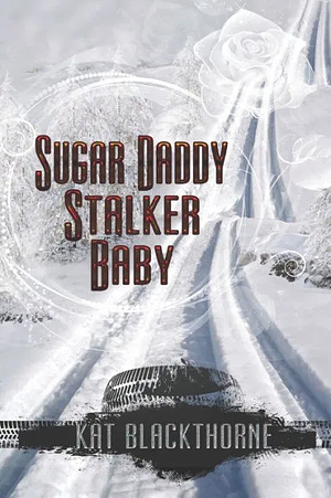 Sugar Daddy Stalker Baby by Kat Blackthorne