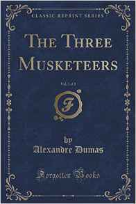 The Three Musketeers, Vol. 1 of 2 by Alexandre Dumas