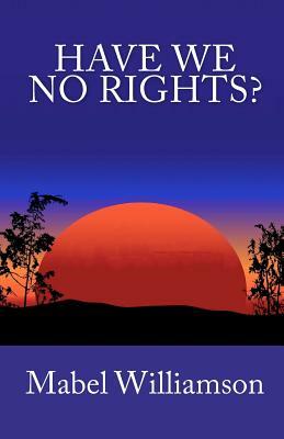 Have We No Rights? by Mabel Williamson