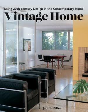 Vintage Home: Using 20th-Century Design in the Contemporary Home by Judith Miller