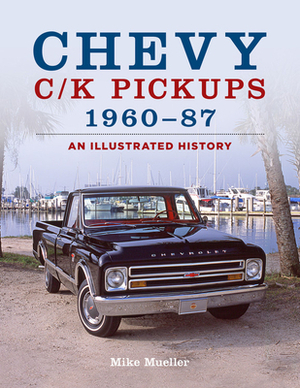 Chevy C/K Pickups 1960-87: An Illustrated History by Mike Mueller