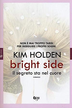 Bright side. Il segreto sta nel cuore by Kim Holden, Kim Holden