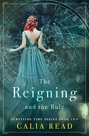 The Reigning and the Rule by Calia Read