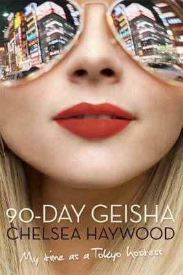 90-Day Geisha: My Time as a Tokyo Hostess by Chelsea Haywood