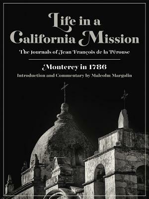 Life in a California Mission: Monterey in 1786 by Jean François de la Pérouse