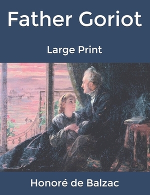 Father Goriot: Large Print by Honoré de Balzac