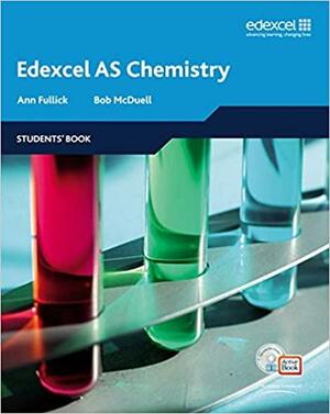 Edexcel A Level Science: AS Chemistry Students' Book with ActiveBook CD by Ann Fullick, Bob McDuell