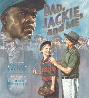 Dad, Jackie, and Me by Myron Uhlberg, Colin Bootman