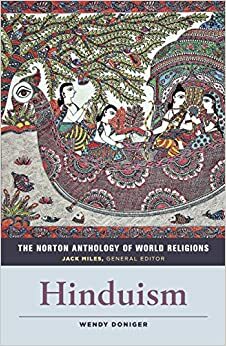The Norton Anthology of World Religions: Hinduism by Wendy Doniger, Jack Miles