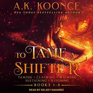 To Tame a Shifter Complete Box Set: Books 1-5 by A.K. Koonce