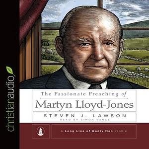 The Passionate Preaching of Martyn Lloyd-Jones by Steven J. Lawson