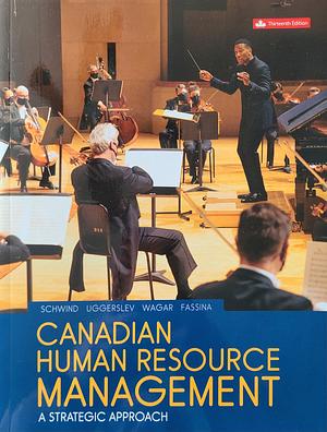 Canadian Human Resource Management: A Strategic Approach  by Hermann Schwind, Krista Uggerslev, Neil Fassina, Terry Wagar