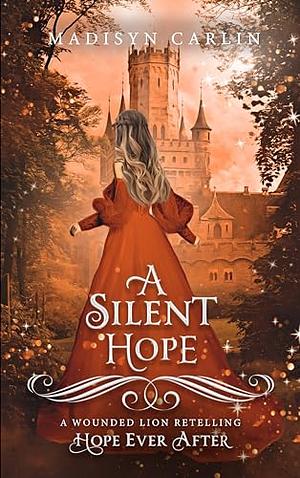 A Silent Hope: A Wounded Lion Retelling by Madisyn Carlin