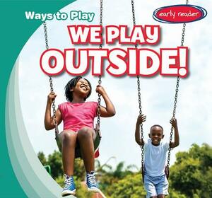 We Play Outside! by Kathleen Connors