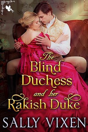 The Blind Duchess and Her Rakish Duke by Sally Vixen