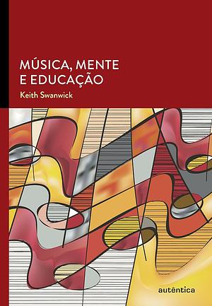 Música, Mente e Educação by Keith Swanwick