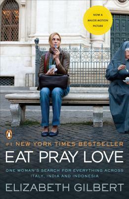 Eat Pray Love: One Woman's Search for Everything Across Italy, India and Indonesia by Elizabeth Gilbert