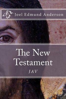 The New Testament: The JAV by Joel Edmund Anderson