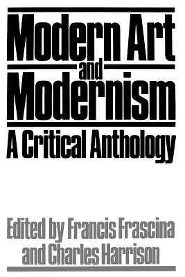 Modern Art and Modernism: A Critical Anthology by 