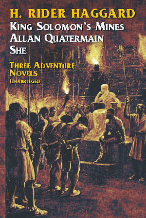 She, King Solomon's Mines, Allan Quatermain by H. Rider Haggard