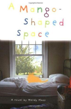 A Mango-shaped Space: A Novel by Wendy Mass