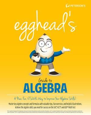 Egghead's Guide to Algebra by Peterson's