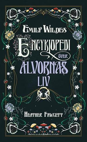 Emily Wildes encyklopedi över älvornas liv by Heather Fawcett