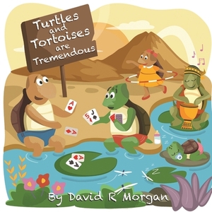 Turtles and Tortoises are Tremendous by David R. Morgan