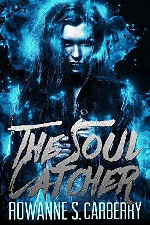 The Soul Catcher by Rowanne S. Carberry