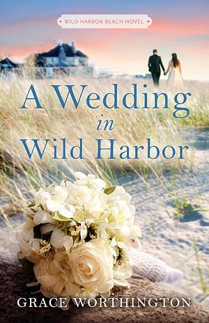 A Wedding in Wild Harbor by Grace Worthington