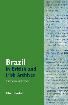 Brazil in British and Irish Archives by Oliver Marshall