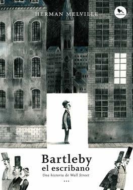 Bartleby el escribano. Una historia de Wall Street by Herman Melville