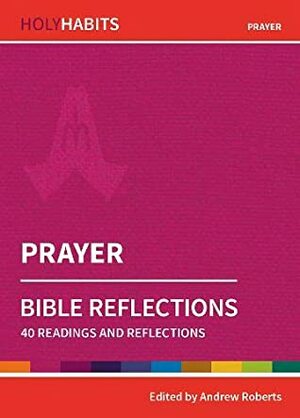 Holy Habits Bible Reflections: Prayer by Lyndall Bywater, Michael Mitton, Andrew Roberts, Carmel Thomason, Ian Adams