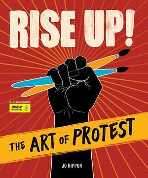 Rise Up!: The Art of Protest by Jo Rippon, Chris Riddell