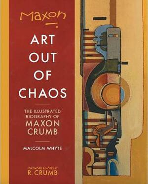 Maxon: Art Out of Chaos by Malcolm Whyte, Robert Crumb