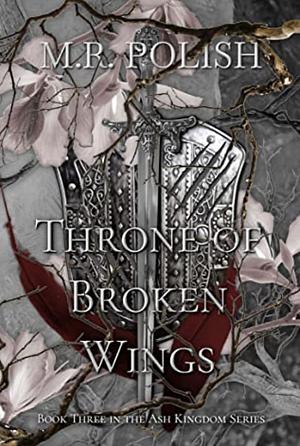 Throne of Broken Wings  by M.R. Polish