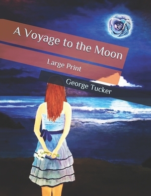 A Voyage to the Moon: Large Print by George Tucker